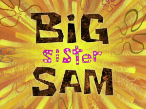 Bigsistersamtitlecardpng — My opinions on SpongeBob SquarePants Season 7 option 4