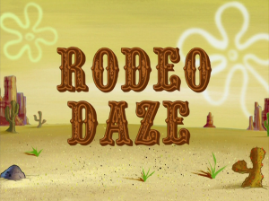 Rodeodazetitlecardpng — My opinions on SpongeBob SquarePants Season 7 option 23