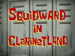 Squidwardinclarinetlandtitlecardpng — My opinions on SpongeBob SquarePants Season 7 option 28