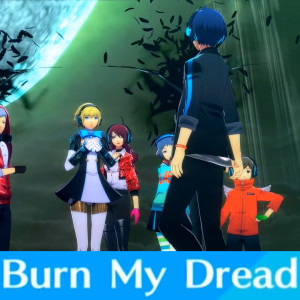 Zz161234492118 Burn My Dreadpng — Persona 3: Dancing in Moonlight (Songs) option 18