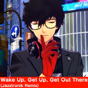 2 Wake Up Get Up Get Out There Jazztronik Remixpng — Persona 5: Dancing in Starlight (Songs) option 2