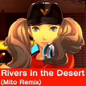Zz16123517448 Rivers In The Desert Mito Remixpng — Persona 5: Dancing in Starlight (Songs) option 8