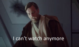 I Cant Watch Anymorepng — Prequel Memes option 21