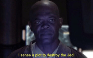 I Sense A Plot To Destroy The Jedipng — Prequel Memes option 28