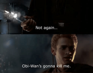 Not Again Obi Wans Gonna Kill Mepng — Prequel Memes option 47