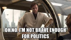Not Brave Enough For Politicsjpg — Prequel Memes option 48