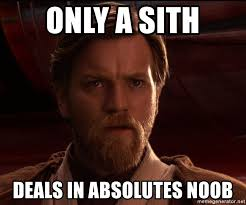 Only A Sith Deals In Absolutesjpg — Prequel Memes option 53