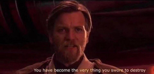 You Have Become The Very Thing You Swore To Destroyjpg — Prequel Memes option 84