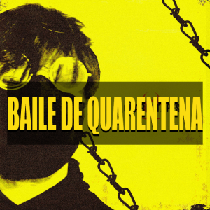 Baile De Quarentenajpg — Quarentapes (YUNG LIXO) option 2