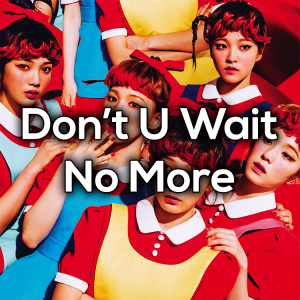 Dontuwaitnomorepng — Red Velvet Discography 2020 (Debut to Monster) option 23