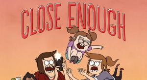 Close Enoughpng — Series animadas desde el 2010 a la actualidad option 12