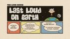 Lastloudonearthjpg — The Loud House Episodes Ranked option 72