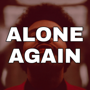 Meaning of Alone Again by The Weeknd