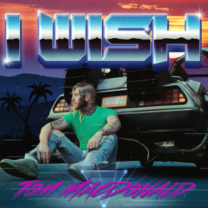 I Wishjpg — Tom MacDonald Songs option 19