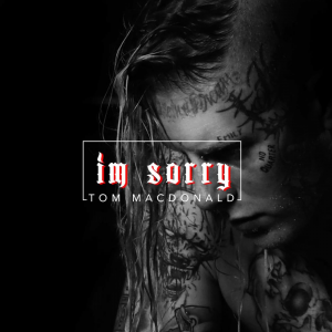 Im Sorryjpg — Tom MacDonald Songs option 20