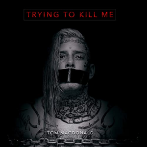 Trying To Kill Mejpg — Tom MacDonald Songs option 30