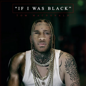 Zz1586638533if I Was Blackjpg — Tom MacDonald Songs option 33