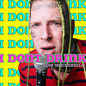 Zz1592792438i Dont Drinkjpg — Tom MacDonald Songs option 36