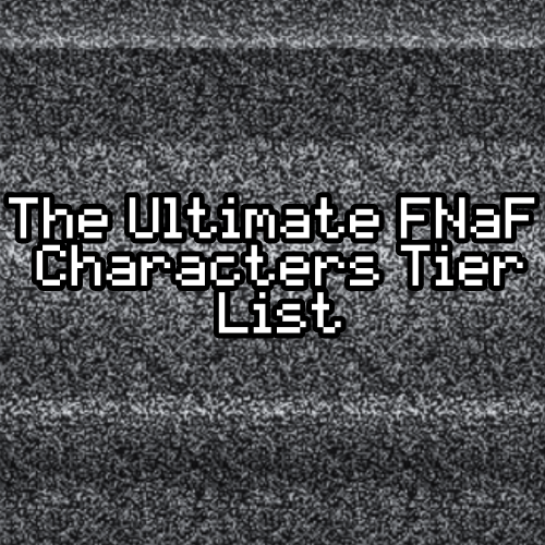 FNAF Tier List Templates - TierMaker