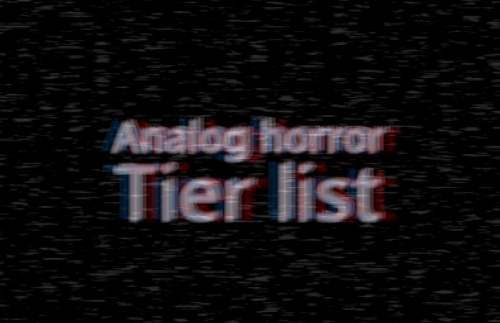 Create A Analog Horror Tier List Tiermaker