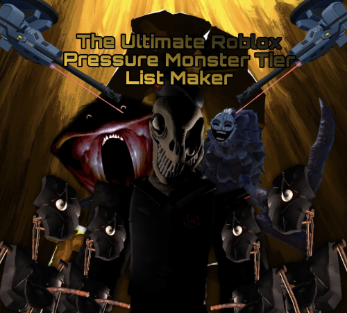 Create a The Ultimate Roblox Pressure Monster Tier List - TierMaker