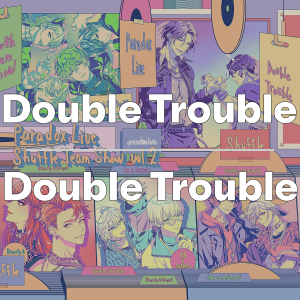 Zzzzz 1749414247doubletroubledoubletrouble — Paradox Live All Songs 2025 option 42