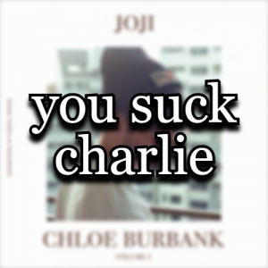 Chloe You Suck Charlie — All Joji Songs & Features (2026) option 6