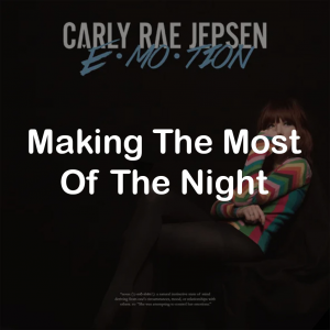 07making The Most Of The Night — All Carly Rae Jepsen Songs option 42