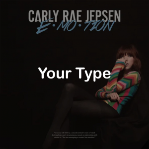 08your Type — All Carly Rae Jepsen Songs option 43