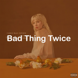 10bad Thing Twice — All Carly Rae Jepsen Songs option 118