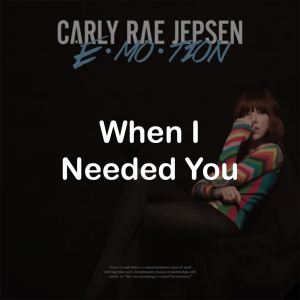 12when I Needed You — All Carly Rae Jepsen Songs option 47