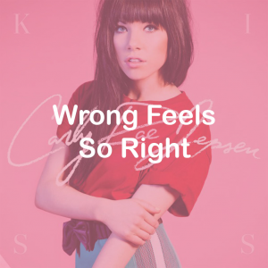 14wrong Feels So Right — All Carly Rae Jepsen Songs option 28