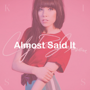 17almost Said It — All Carly Rae Jepsen Songs option 31