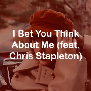 Zzzzz 172230934126i Bet You Think About Me Feat Chris Stapleton — Taylor Swift: Vault Tracks option 11