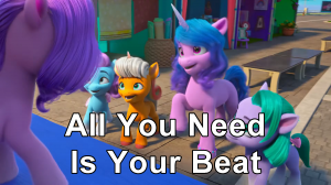 All You Need Is Your Beat — MLP: A New Generation + Make Your Mark Songs option 10