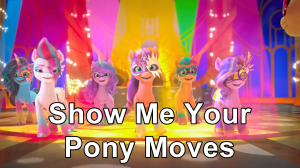 Zzzzz 1756595756show Me Your Pony Moves — MLP: A New Generation + Make Your Mark Songs option 22