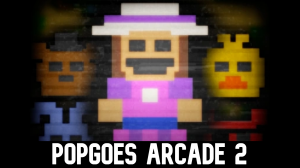Popgoesarcade2 — Ultimate FNAF Fangame option 8