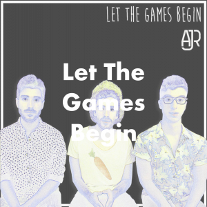 Meaning of Let The Games Begin by AJR