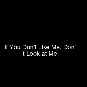 IF YOU DONT LIKE ME QUOTES –