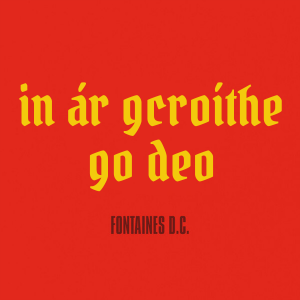 Every Fontaines D.C. Song (2017-2025) — option 26
