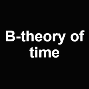 B Theory Of Time — Philosophical theories option 8
