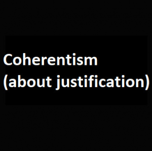 Coherentism About Justification — Philosophical theories option 11