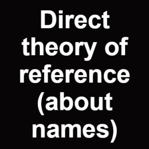 Direct Theory Of Reference About Names — Philosophical theories option 26