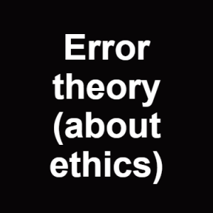 Error Theory About Ethics — Philosophical theories option 33