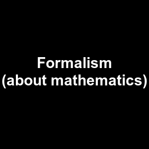 Formalism About Mathematics — Philosophical theories option 42