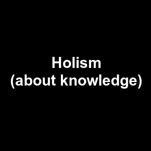 Holism About Knowledge — Philosophical theories option 48