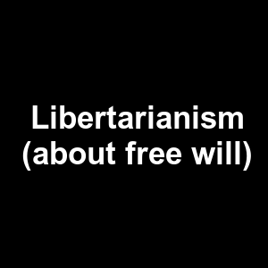 Libertarianism About Free Will — Philosophical theories option 63