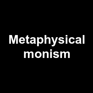 Metaphysical Monism — Philosophical theories option 70