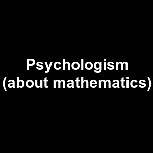 Psychologism About Mathematics — Philosophical theories option 96