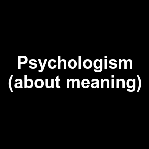 Psychologism About Meaning — Philosophical theories option 97